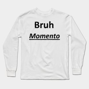 Bruh Momento Long Sleeve T-Shirt